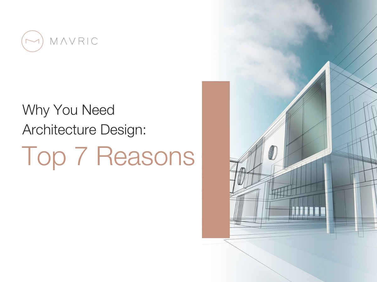 Why-You-Need-Architecture-Design-Top-7-Reasons-Mavric-Blog